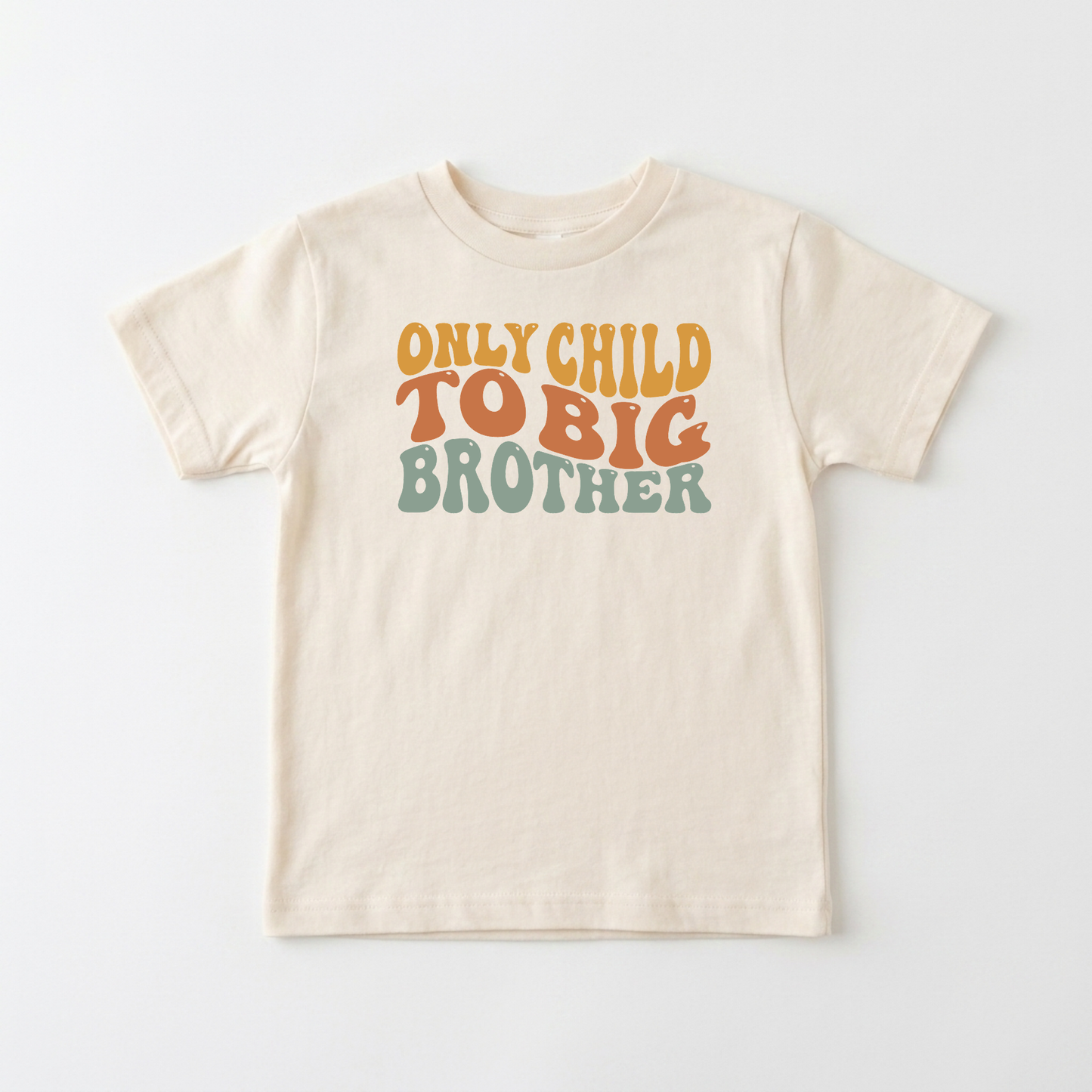 Only Child to Big Brother Toddler Shirt