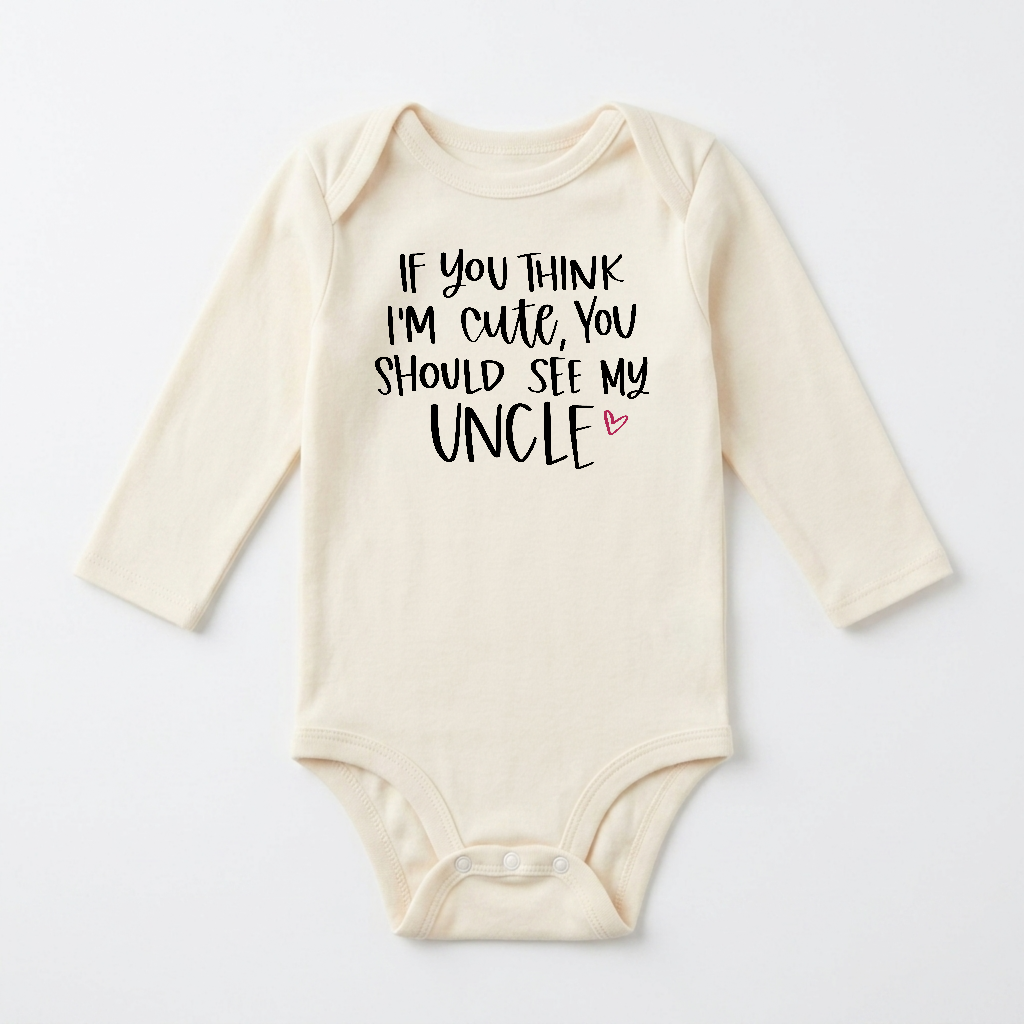 Long-Sleeve Funny Uncle Baby Onesie – If You Think I’m Cute Bodysuit