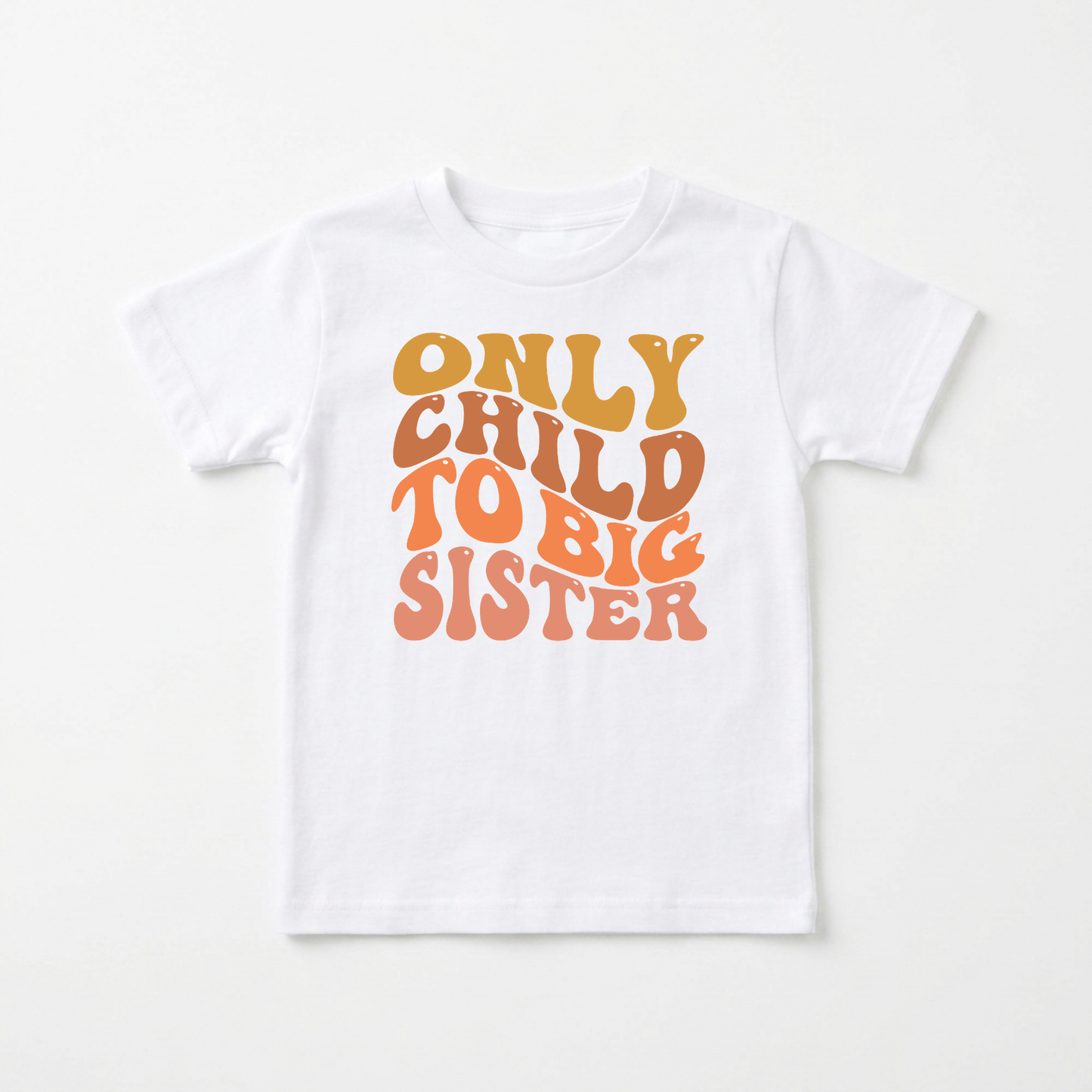 Only Child to Big Sister Toddler Shirt