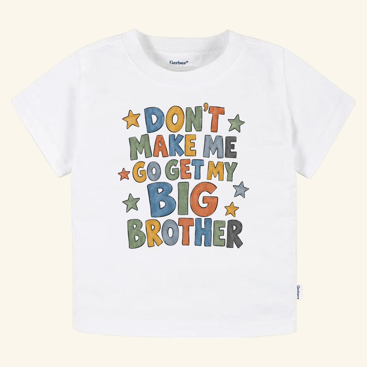 White Don’t Make Me Go Get My Big Brother Toddler Shirt – Funny Sibling Tee featuring colorful, star-decorated text.
