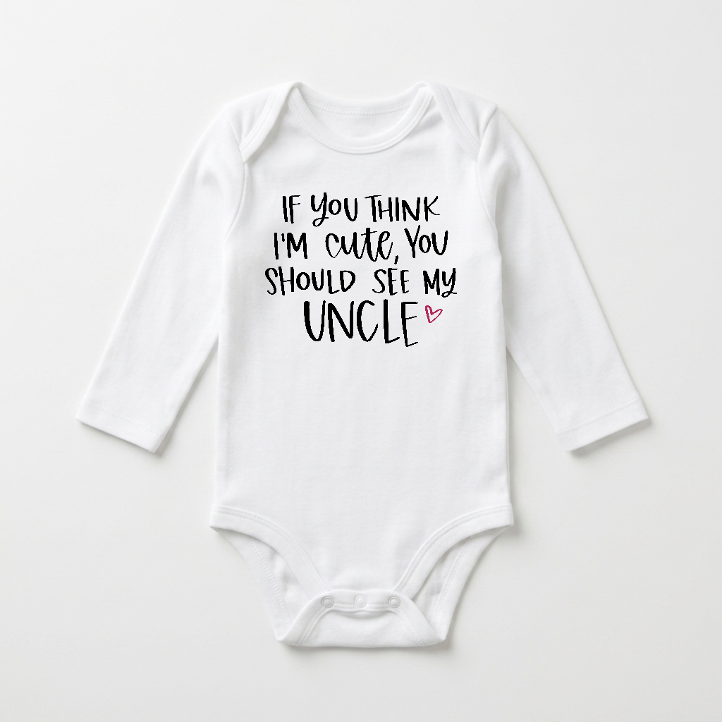 Long-Sleeve Funny Uncle Baby Onesie – If You Think I’m Cute Bodysuit