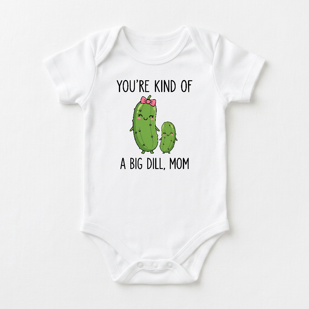 Funny Mom Baby Onesie – You’re Kind of a Big Dill Short-Sleeve Pickle Bodysuit